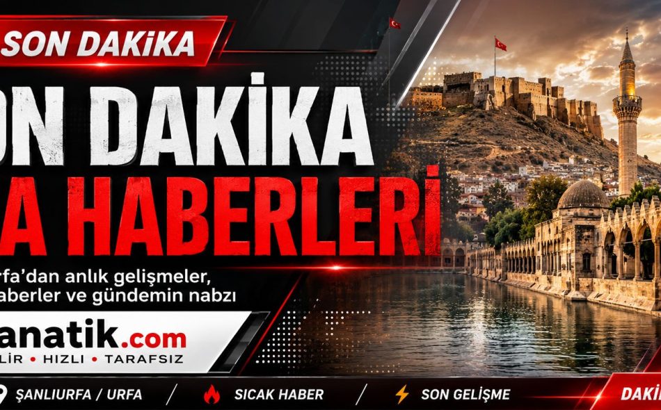 Ş Urfa Son Dakika Haberleri Gündemi